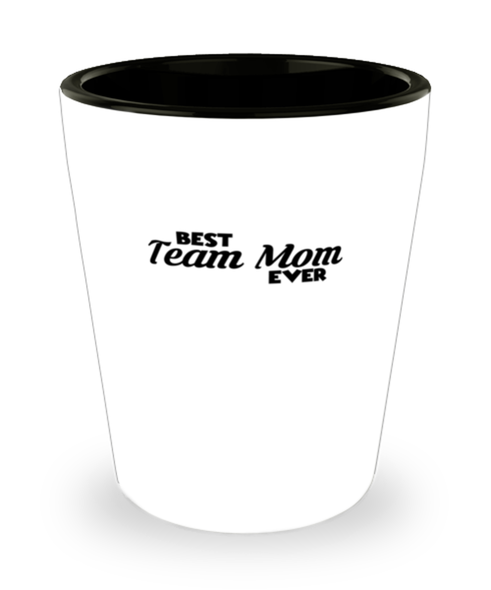 Shot Glass Tequila Party Funny you Best Team Mom Ever – Teegarb