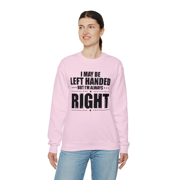 Novelty Left Handed But I'm Right Sarcasm Humorous Unisex Crewneck Sweatshirt