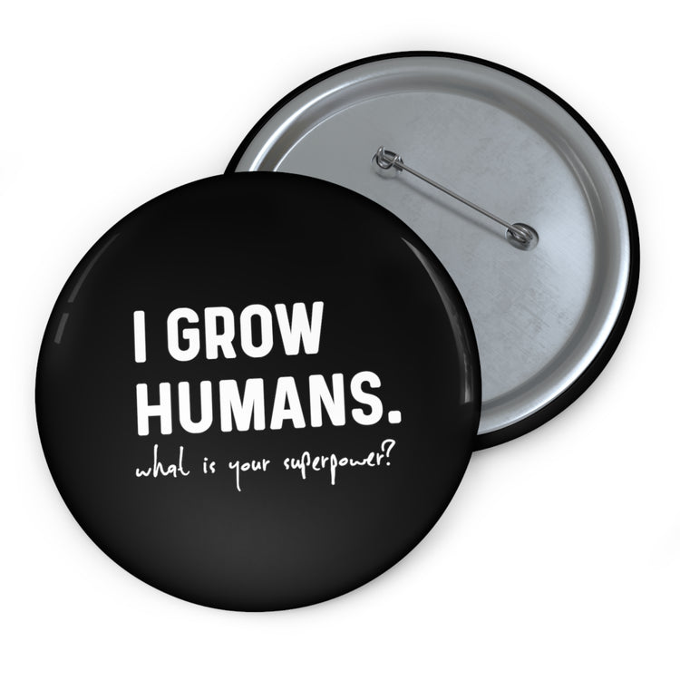 Hilarious I Grow Humans What Is Your Superpower? Future Mom Shirt Custom Pin Buttons