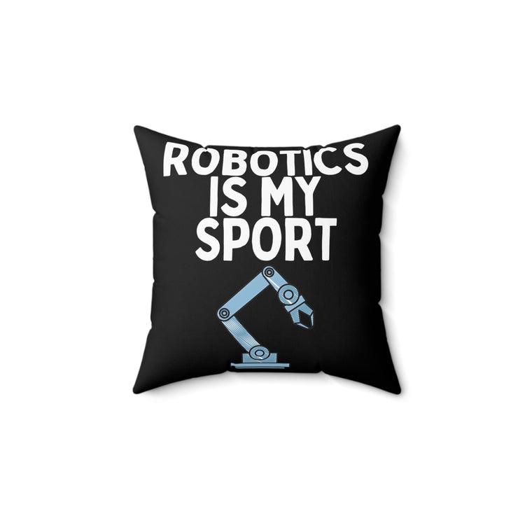 Funny Robotics Isn't Sporty Professors Sarcastic Novelty Computer Engineers  Spun Polyester Square Pillow