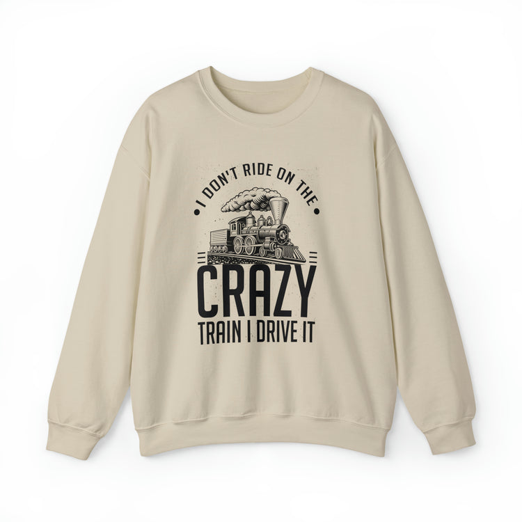 Funny I Don't Travel Crazy Trains Engine Roads Railways Fan Unisex Crewneck Sweatshirt