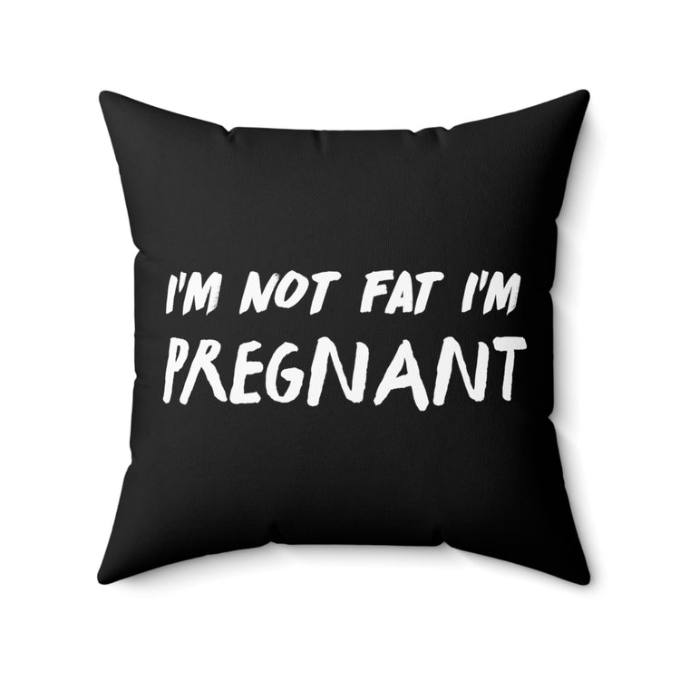 I'm Not Fat I'm Pregnant Tank Top Maternity Clothes Spun Polyester Square Pillow