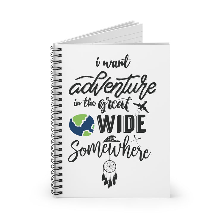 I Want Adventure In A Great Wide Somewhere Spiral Notebook - Ruled Line