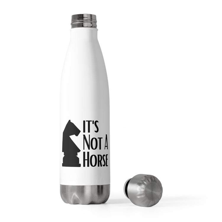 Novelty That's Not A Horse Checkmate Table Sports Enthusiast Hilarious Critical Thinking Board Competitions Fan 20oz Insulated Bottle