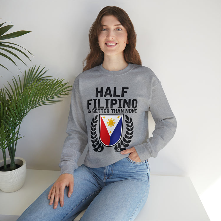 Novelty Half Filipino Is Betters Than None Pinoy Pride Lover Unisex Crewneck Sweatshirt