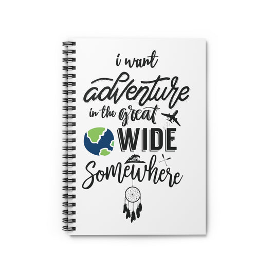 I Want Adventure In A Great Wide Somewhere Spiral Notebook - Ruled Line