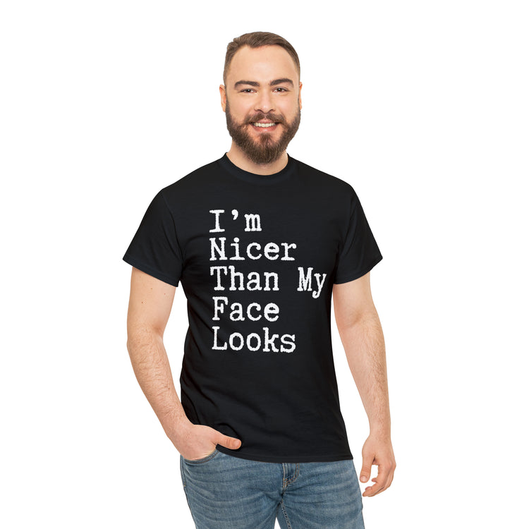 Shirt Funny I'm Nicer Than My Face Sassy Attitude and Personality T-Shirt Unisex Heavy Cotton Tee