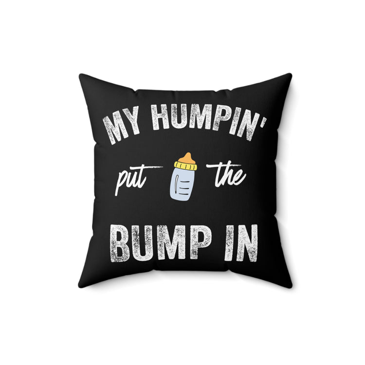 My Humpin' Put The Bump In New Mom Gift Baby Bump Spun Polyester Square Pillow