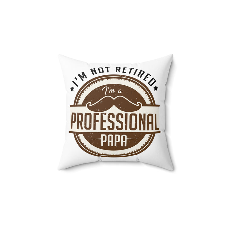 Humorous I'm Not Retired I'm A Professional Papa Retire Spun Polyester Square Pillow