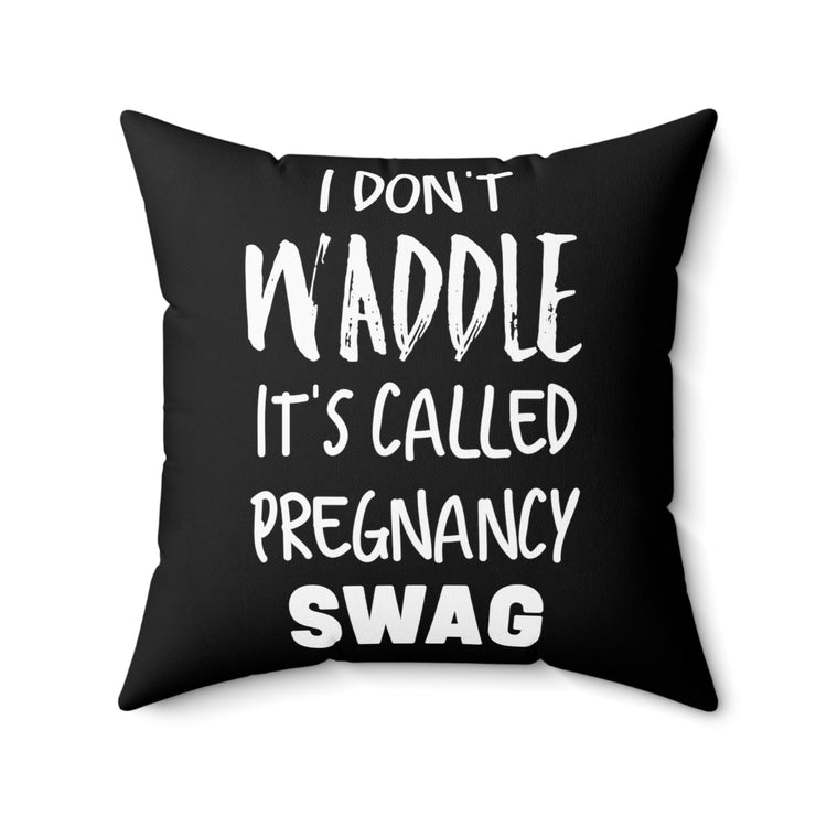 I Don't Waddle It's Called Pregnancy Swag Baby Bump Spun Polyester Square Pillow