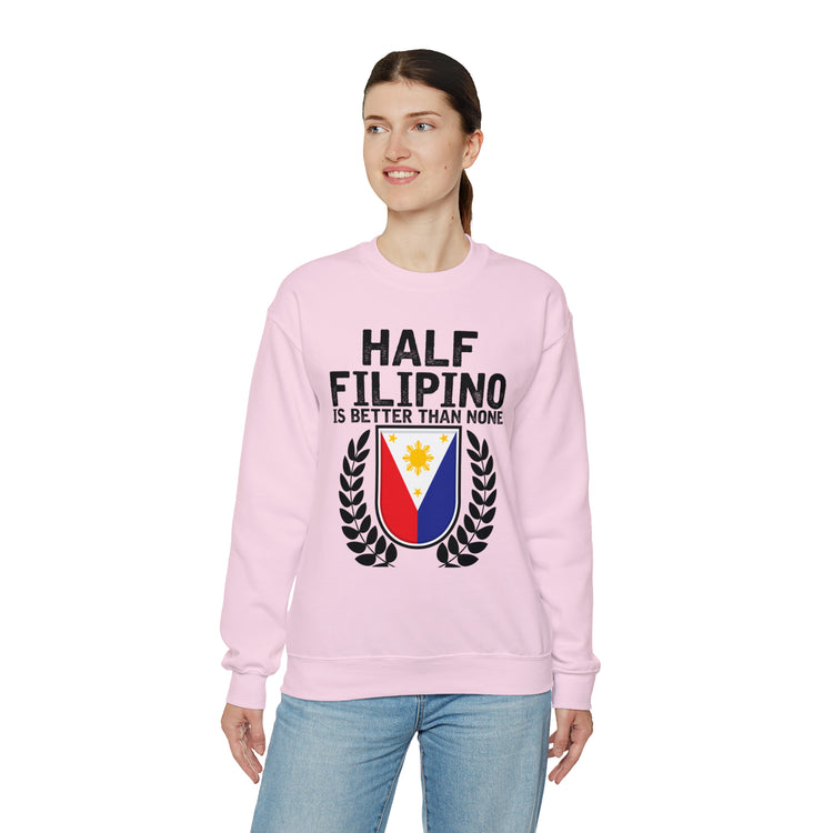 Novelty Half Filipino Is Betters Than None Pinoy Pride Lover Unisex Crewneck Sweatshirt