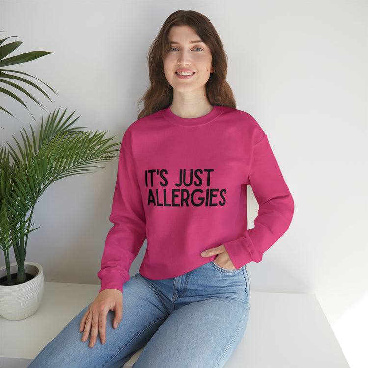 Hilarious Just Allergies Sarcastic Patients Sarcasm Puns Line Unisex Crewneck Sweatshirt