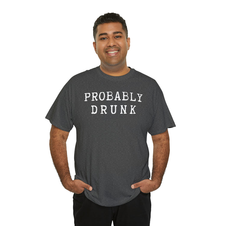 Shirt Funny Probably Drunk Alcohol Liquor Lover Social Drinking T-shirt Unisex Heavy Cotton Tee