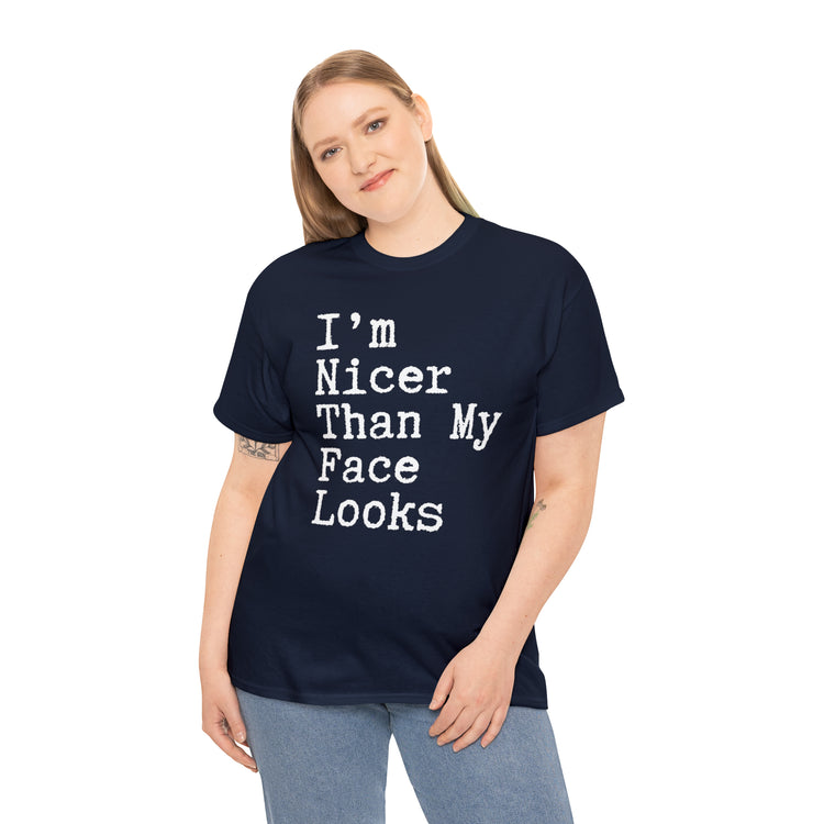 Shirt Funny I'm Nicer Than My Face Sassy Attitude and Personality T-Shirt Unisex Heavy Cotton Tee