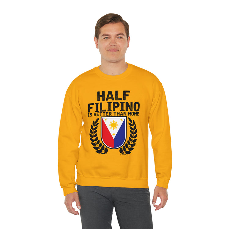 Novelty Half Filipino Is Betters Than None Pinoy Pride Lover Unisex Crewneck Sweatshirt