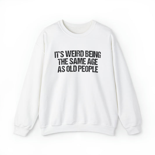 Humorous Weirdly Aged Oldies Sassiest Mockery Unisex Crewneck Sweatshirt