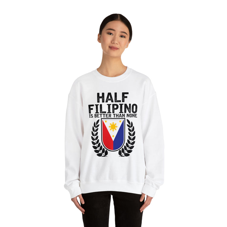 Novelty Half Filipino Is Betters Than None Pinoy Pride Lover Unisex Crewneck Sweatshirt