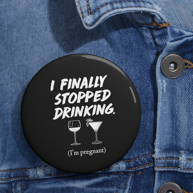 I Finally Stopped Drinking Wine Future Mom T-shirt Custom Pin Buttons