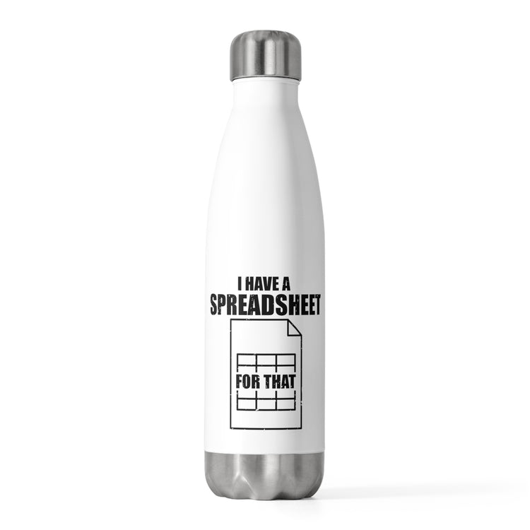 Hilarious Have Spreadsheet For That Accounting Pun Sayings Humorous Accountancy Worksheet Bookkeeping Lover 20oz Insulated Bottle