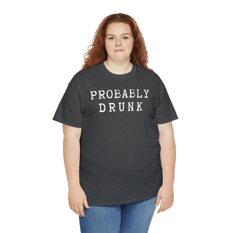 Shirt Funny Probably Drunk Alcohol Liquor Lover Social Drinking T-shirt Unisex Heavy Cotton Tee