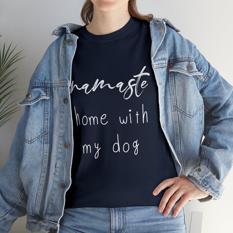 Shirt Funny Namaste Home With My Dog Canine Companion Puppy Love T-Shirt  Unisex Heavy Cotton Tee