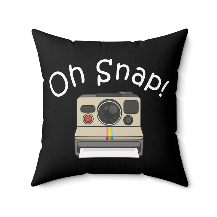 Oh Snap Motivational Photographer Photography Spun Polyester Square Pillow