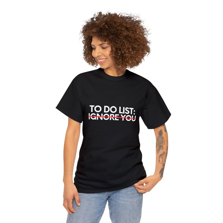 Funny Saying To Do List Ignore you Sarcasm Women Men Sassy Novelty Sarcastic Wife To Do List Ignore you Dad Unisex Heavy Cotton Tee