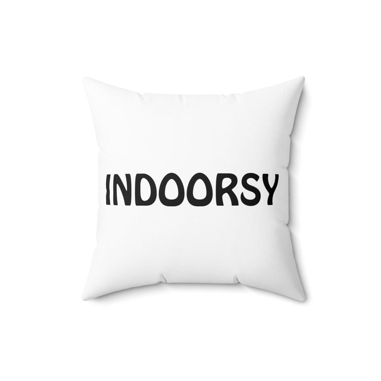 Indoorsy Introvert Gift For Her Him Best Friend Gift Funny Spun Polyester Square Pillow