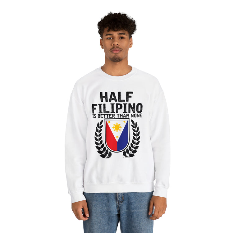 Novelty Half Filipino Is Betters Than None Pinoy Pride Lover Unisex Crewneck Sweatshirt