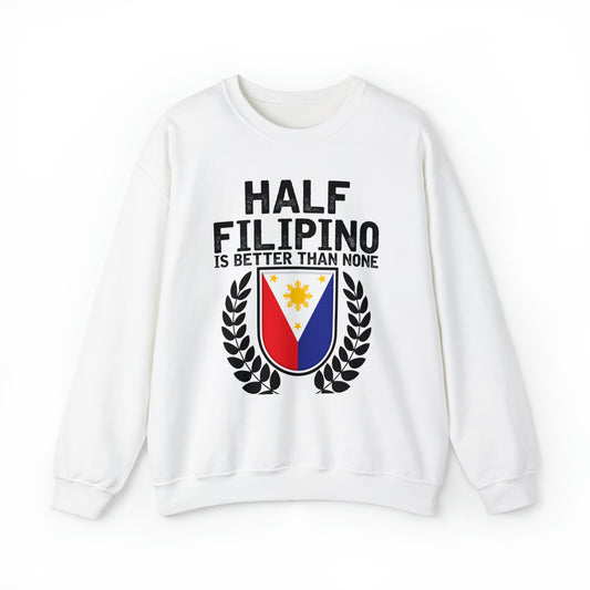 Novelty Half Filipino Is Betters Than None Pinoy Pride Lover Unisex Crewneck Sweatshirt