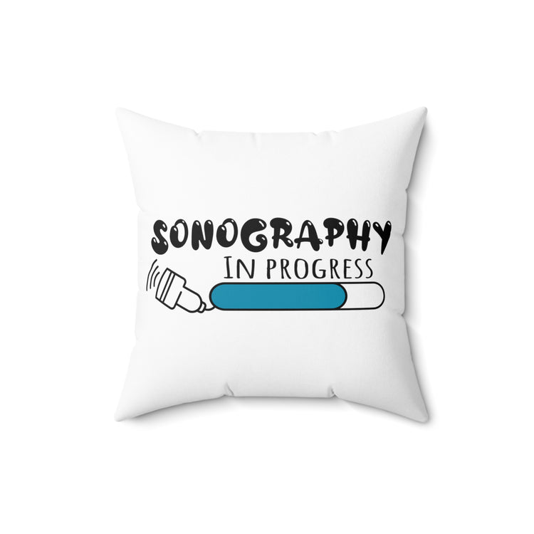 Hilarious Ultrasonography Imaging Practitioner Novelty Echography Practitioner Spun Polyester Square Pillow