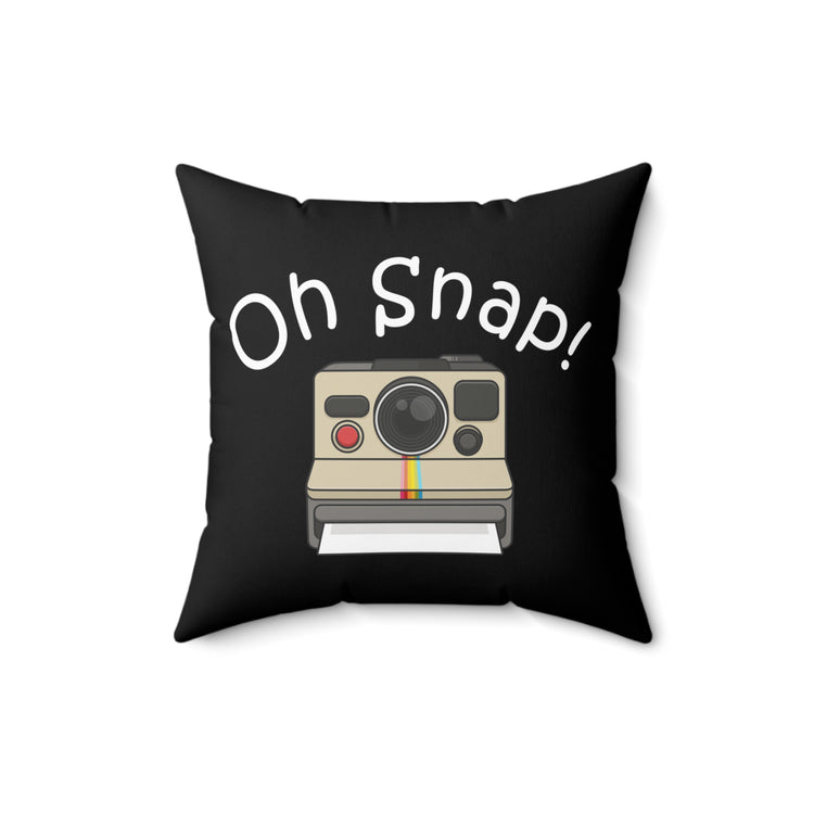 Oh Snap Motivational Photographer Photography Spun Polyester Square Pillow