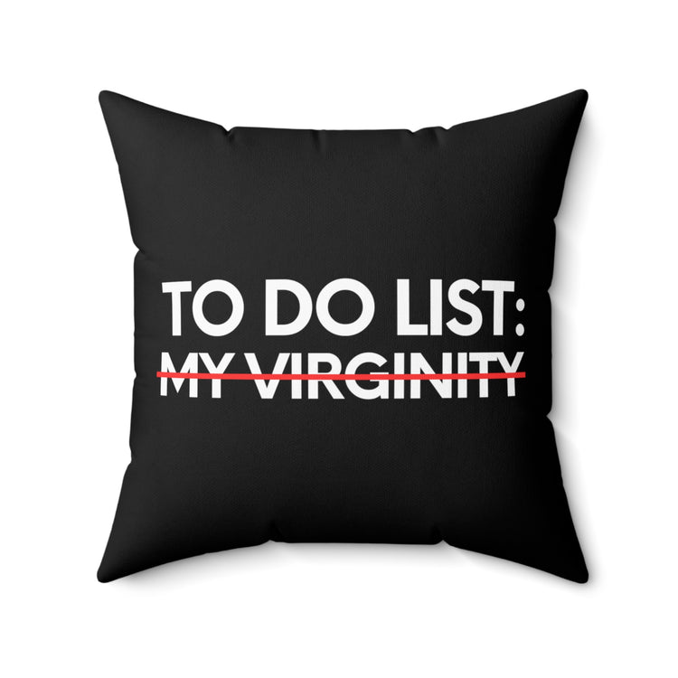 Funny Saying To Do List My Virginity Sarcasm Women Men Gag Novelty Sarcastic Wife To Do List My Virginity  Spun Polyester Square Pillow