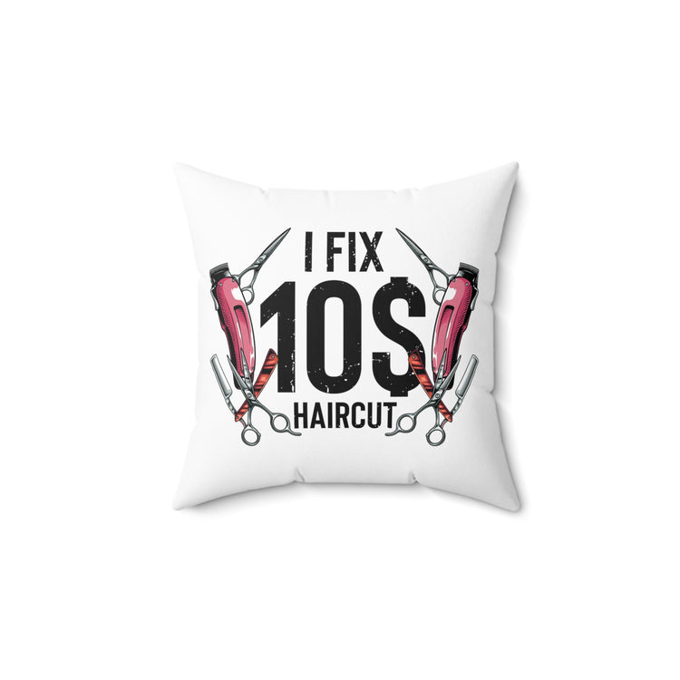 Hilarious Ten Dollar Haircuts Haircutter Hairstylist Lover Spun Polyester Square Pillow