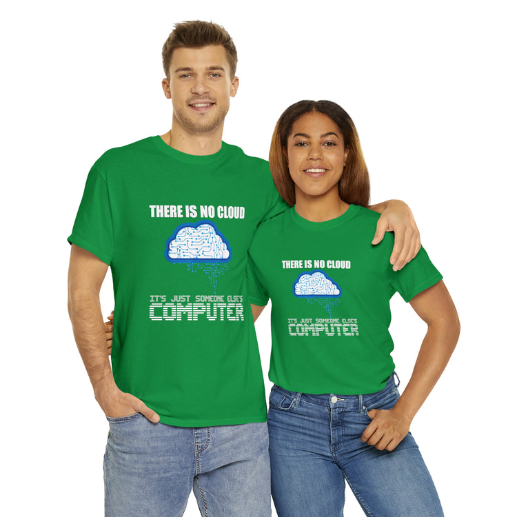 Shirt Funny There's No Cloud Sarcastic Programmers Quote Computer Science Software Tech T-Shirt Unisex Heavy Cotton Tee