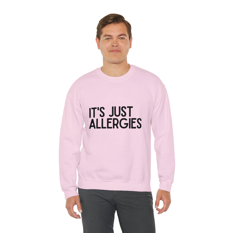 Hilarious Just Allergies Sarcastic Patients Sarcasm Puns Line Unisex Crewneck Sweatshirt