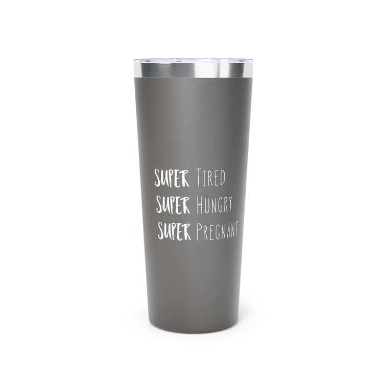 Super Tired Super Hungry Super Pregnant Future Copper Vacuum Insulated Tumbler, 22oz