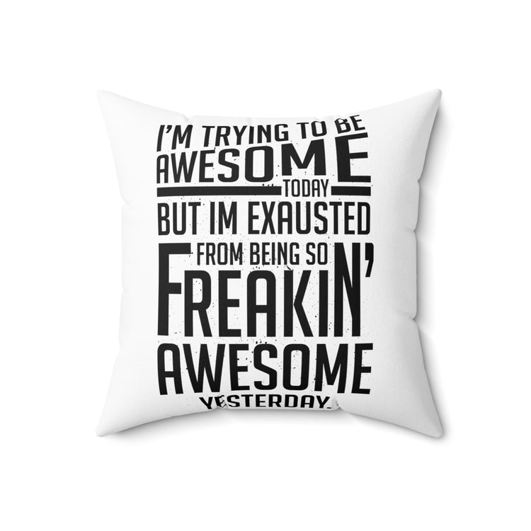 Hilarious Awesome Today Inspirational Motivative Sayings Spun Polyester Square Pillow