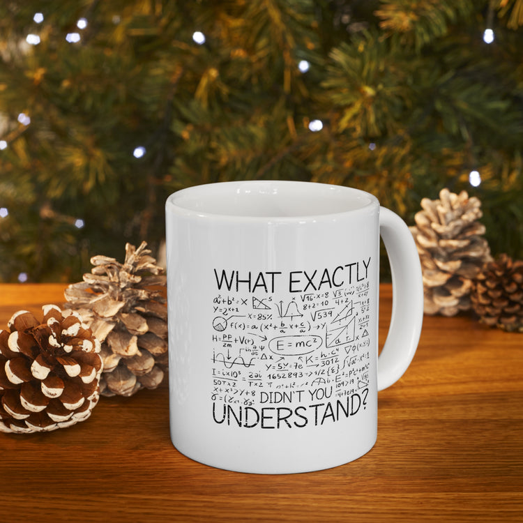 what exactly didn't you understand Ceramic Mug 11oz