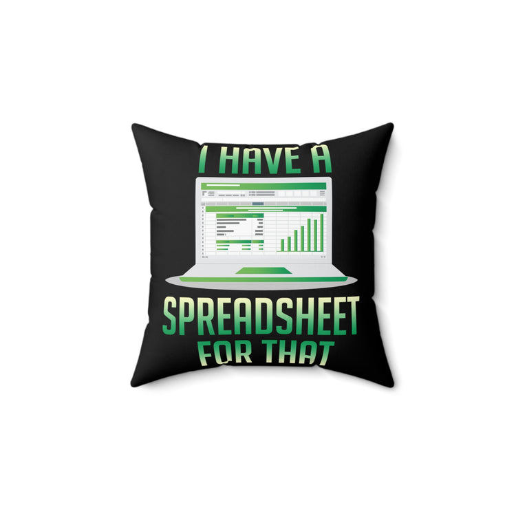 Hilarious Have Spreadsheet For That Accounting Accountancy Worksheet Bookkeeping Lover Spun Polyester Square Pillow