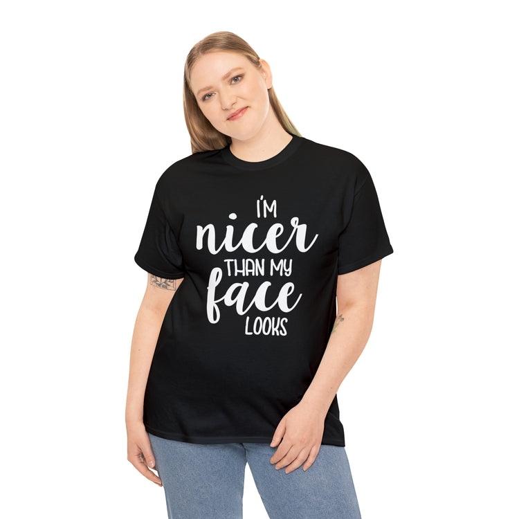 Shirt Funny I'm Nicer Than My Face Looks Sassy Personality Charming T-Shirt Unisex Heavy Cotton Tee