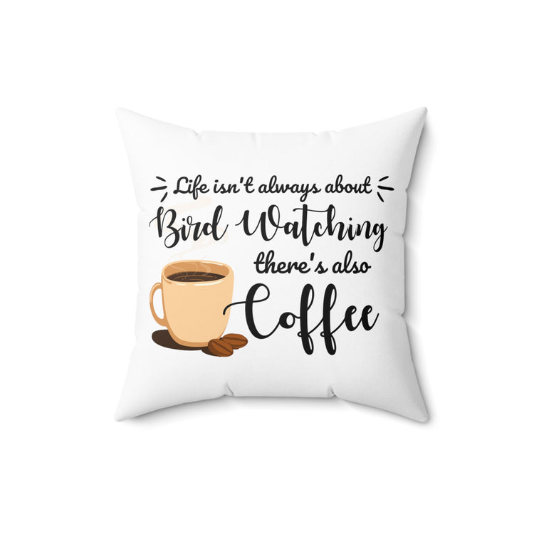 Hilarious Birdwatcher Ornithology Caffeine Lover Spun Polyester Square Pillow