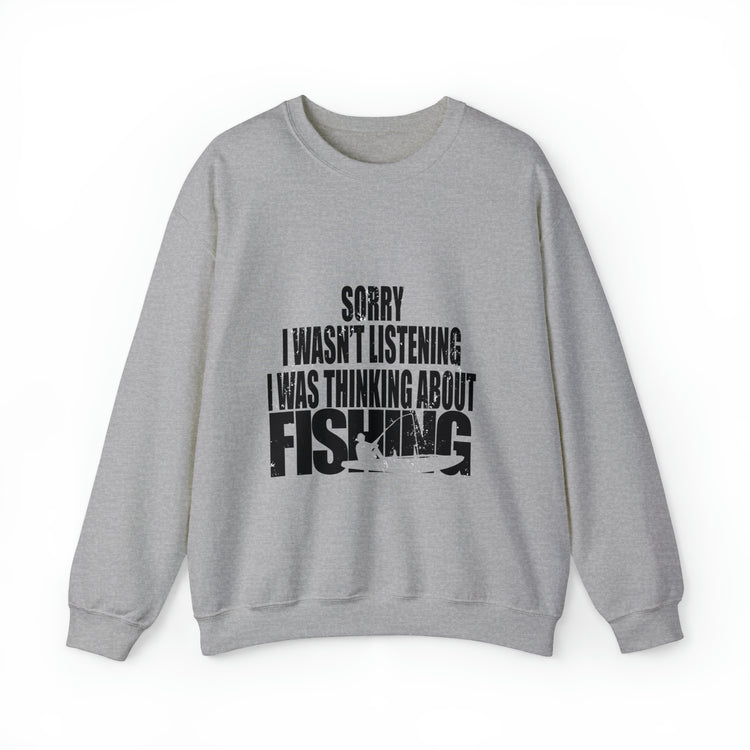 I Wasnt Listening Was Thinking About Fishing Unisex Crewneck Sweatshirt