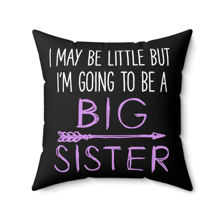 I May Be Little But I'm Going To Be Promoted To Big Sister Spun Polyester Square Pillow