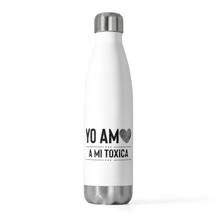 Hilarious Yo Am A Mi Toxica Relationship Valentines Loving Humorous Emotionally Expressing Feelings Toxicity 20oz Insulated Bottle