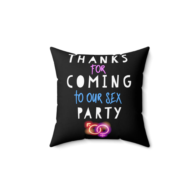 Thanks For Coming Into Our Sex Party Funny Gender Reveal Spun Polyester Square Pillow