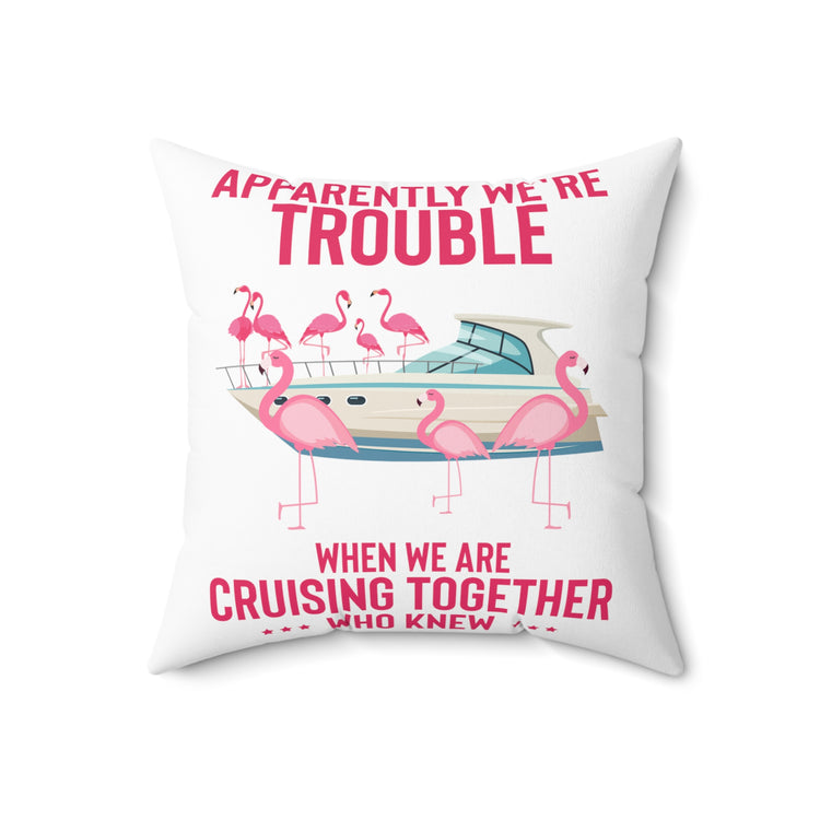 Hilarious Apparently We're Cruising Leisure Enthusiast Humorous Flamingos Yacht Relaxation Ease Lover Spun Polyester Square Pillow