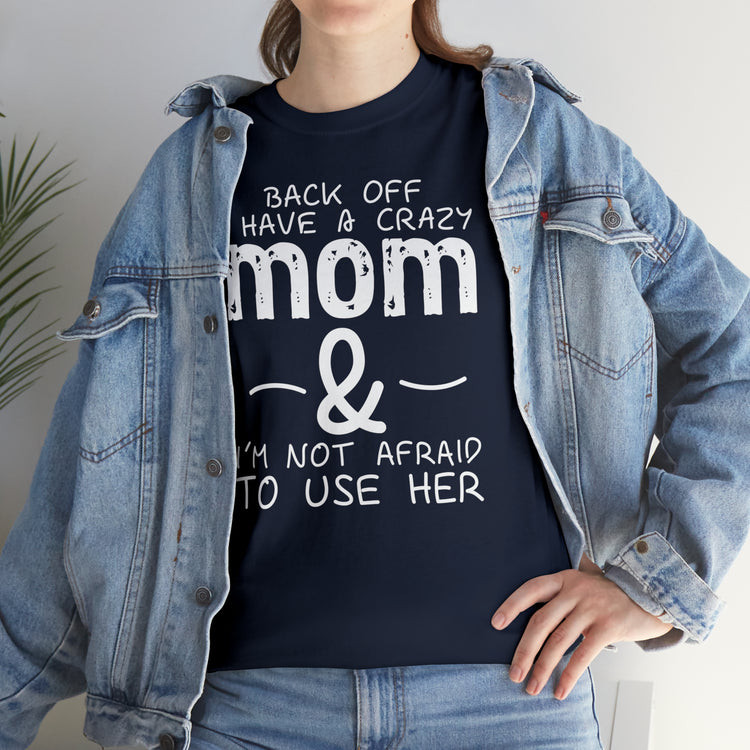 Shirt Funny Standing Back Have A Crazy Momma Proud Playful Protective Mom Motherhood T-Shirt Unisex Heavy Cotton Tee