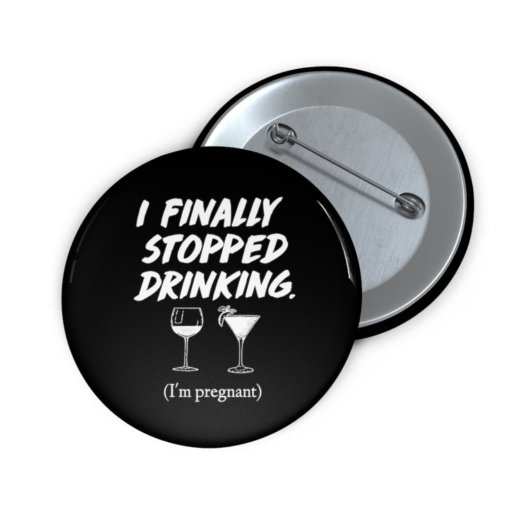 I Finally Stopped Drinking Wine Future Mom T-shirt Custom Pin Buttons