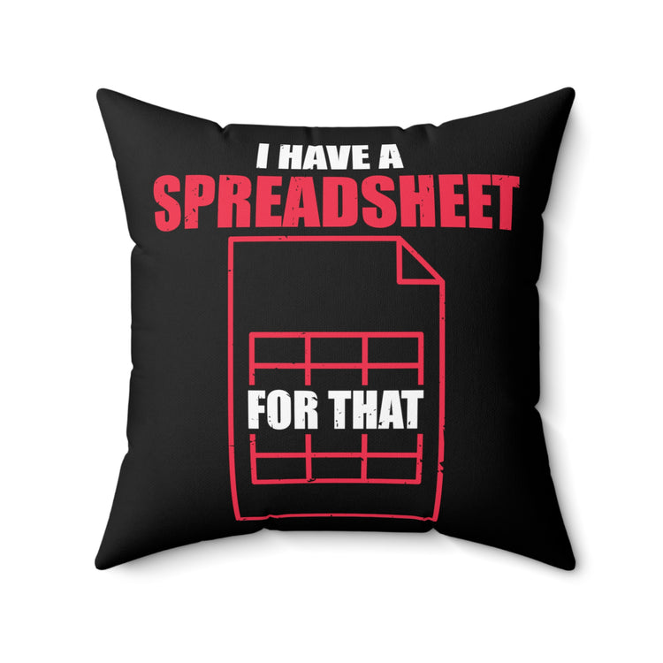 Hilarious Have Spreadsheet For That Accounting Pun Accountancy Worksheet Bookkeeping Spun Polyester Square Pillow